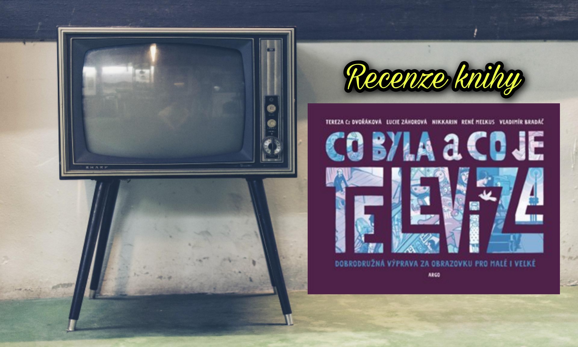 Co byla a co je televize: Dobrodružná výprava za obrazovku pro malé i velké – Tereza Cz Dvořáková a kolektiv